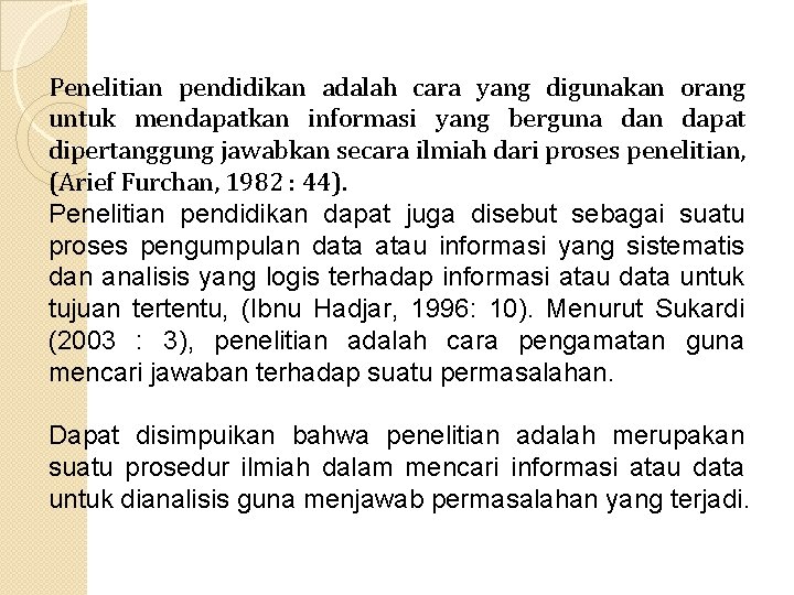 Penelitian pendidikan adalah cara yang digunakan orang untuk mendapatkan informasi yang berguna dan dapat Penelitian pendidikan adalah cara yang digunakan orang untuk mendapatkan informasi yang berguna dan dapat