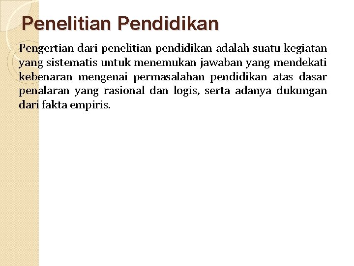 Penelitian Pendidikan Pengertian dari penelitian pendidikan adalah suatu kegiatan yang sistematis untuk menemukan jawaban Penelitian Pendidikan Pengertian dari penelitian pendidikan adalah suatu kegiatan yang sistematis untuk menemukan jawaban