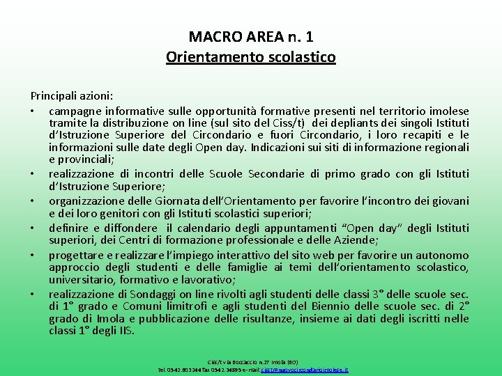 MACRO AREA n. 1 Orientamento scolastico Principali azioni: • campagne informative sulle opportunità formative