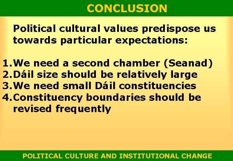 CONCLUSION Political cultural values predispose us towards particular expectations: 1. We need a second