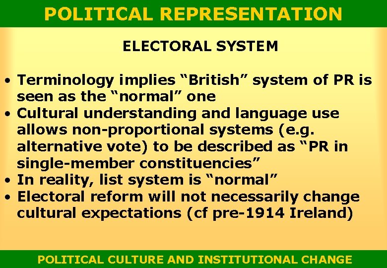 POLITICAL REPRESENTATION ELECTORAL SYSTEM • Terminology implies “British” system of PR is seen as