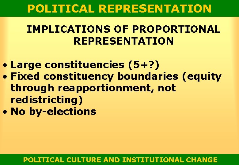 POLITICAL REPRESENTATION IMPLICATIONS OF PROPORTIONAL REPRESENTATION • Large constituencies (5+? ) • Fixed constituency