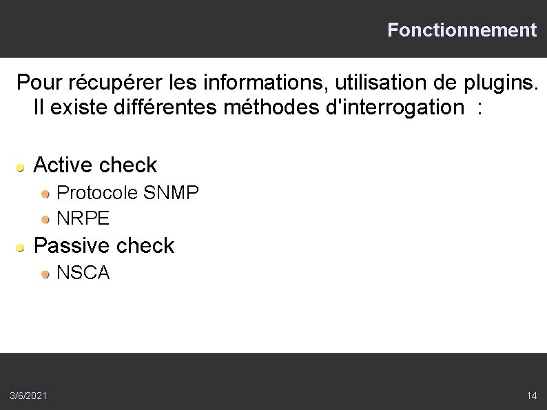 Fonctionnement Pour récupérer les informations, utilisation de plugins. Il existe différentes méthodes d'interrogation :