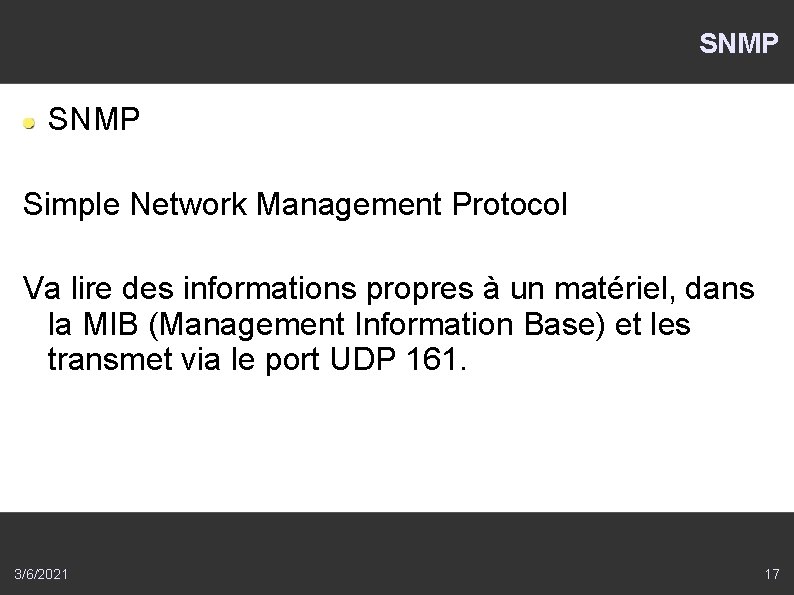SNMP Simple Network Management Protocol Va lire des informations propres à un matériel, dans