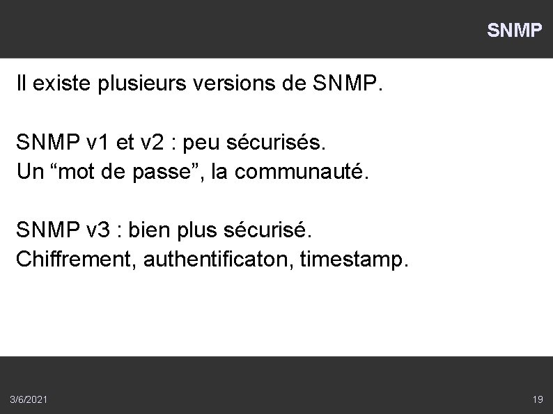 SNMP Il existe plusieurs versions de SNMP v 1 et v 2 : peu
