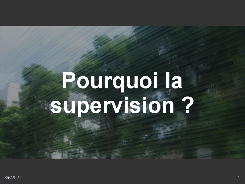 Pourquoi la supervision ? 3/6/2021 2 