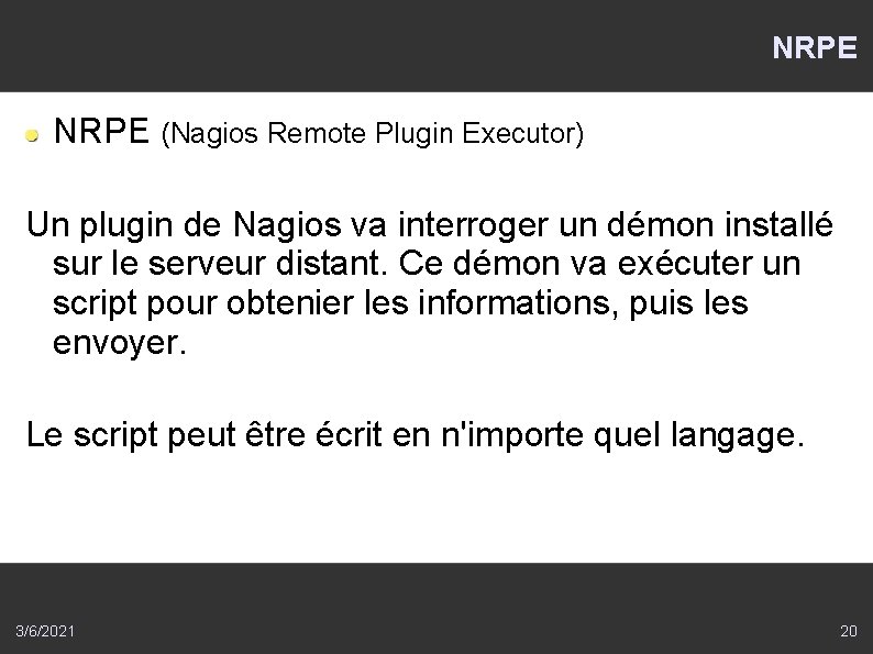 NRPE (Nagios Remote Plugin Executor) Un plugin de Nagios va interroger un démon installé