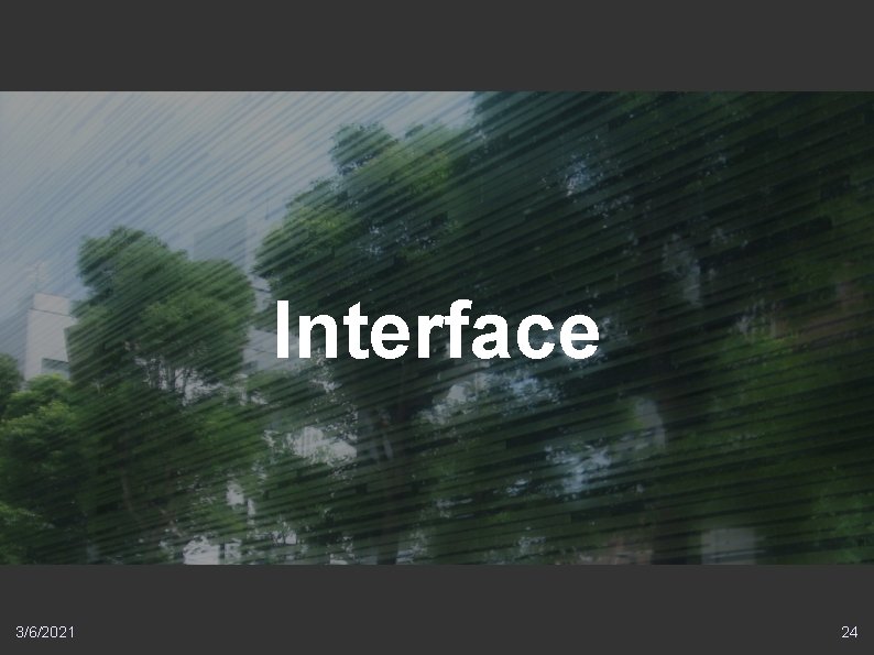 Interface 3/6/2021 24 