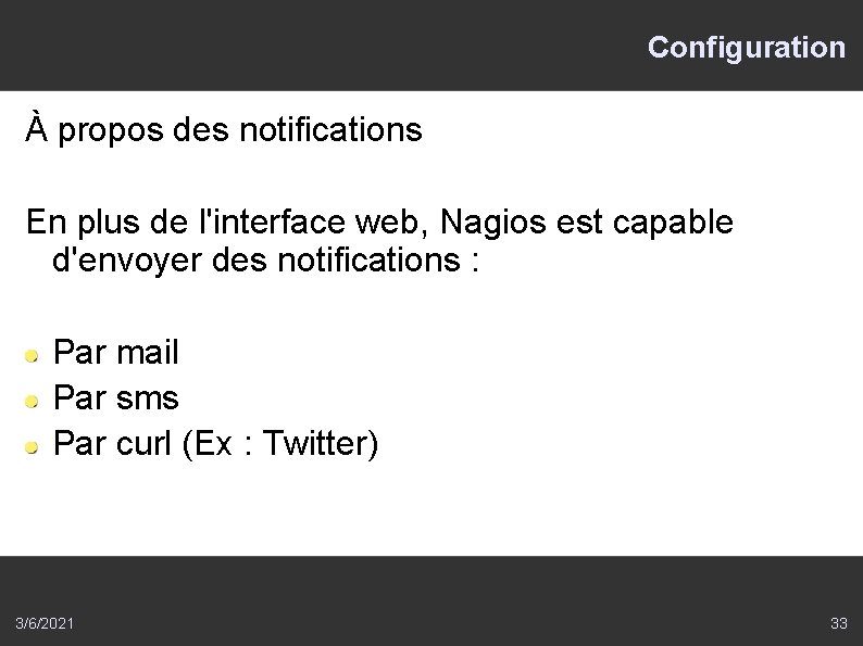 Configuration À propos des notifications En plus de l'interface web, Nagios est capable d'envoyer