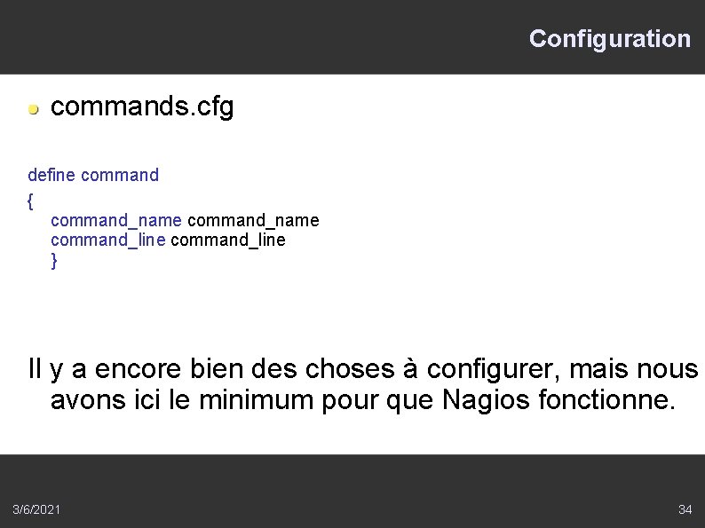 Configuration commands. cfg define command { command_name command_line } Il y a encore bien