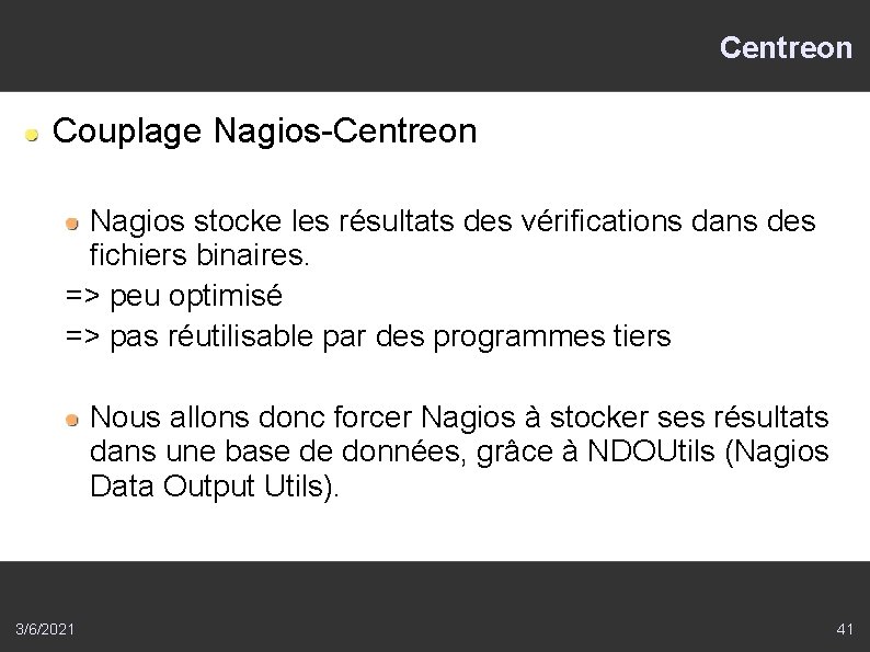Centreon Couplage Nagios-Centreon Nagios stocke les résultats des vérifications dans des fichiers binaires. =>