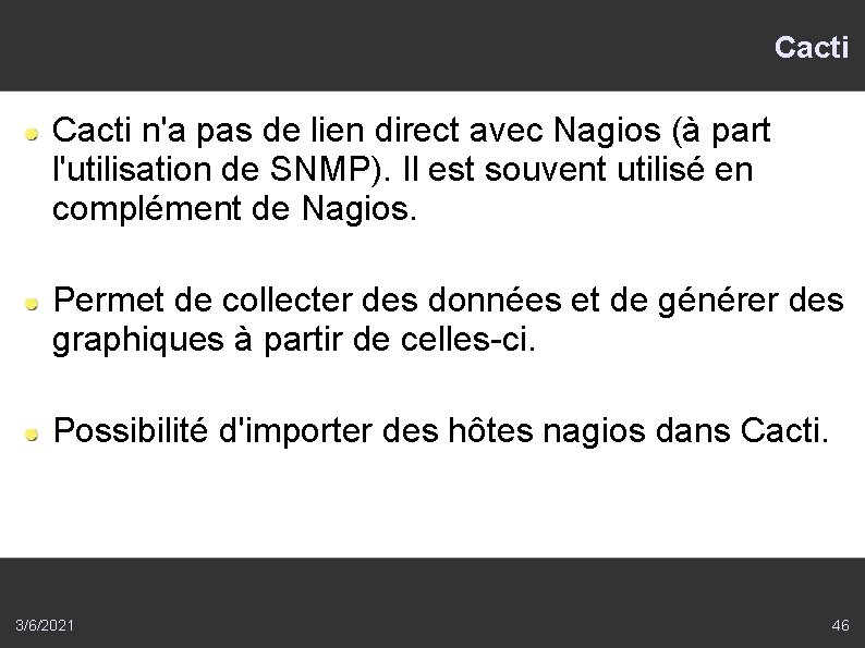 Cacti n'a pas de lien direct avec Nagios (à part l'utilisation de SNMP). Il