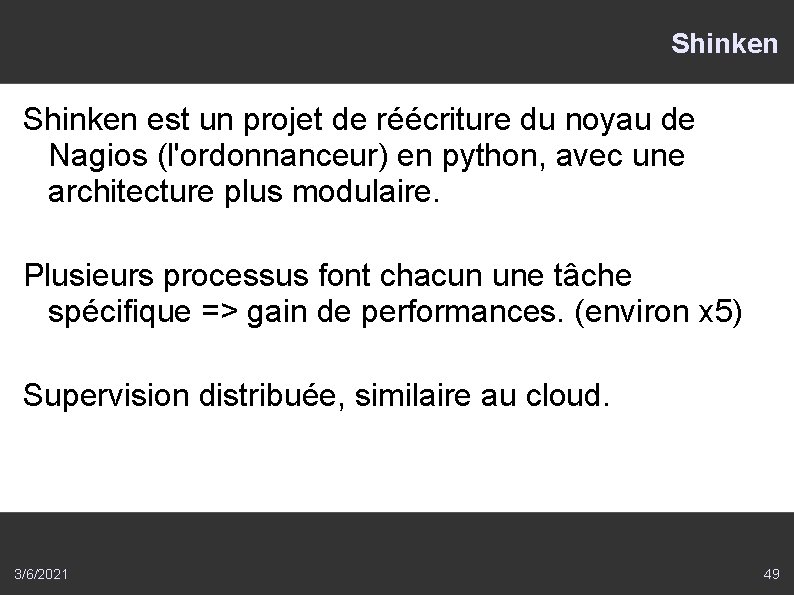 Shinken est un projet de réécriture du noyau de Nagios (l'ordonnanceur) en python, avec