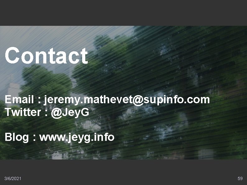 Contact Email : jeremy. mathevet@supinfo. com Twitter : @Jey. G Blog : www. jeyg.