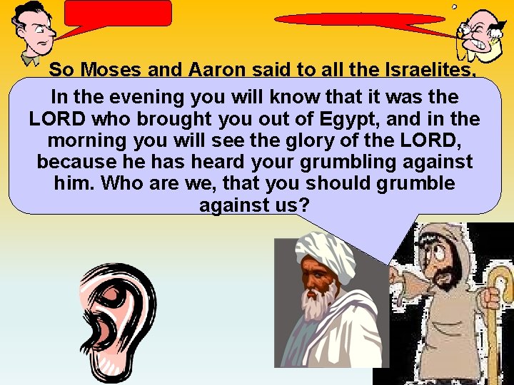  So Moses and Aaron said to all the Israelites, In the evening you