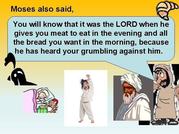 Moses also said, You will know that it was the LORD when he gives