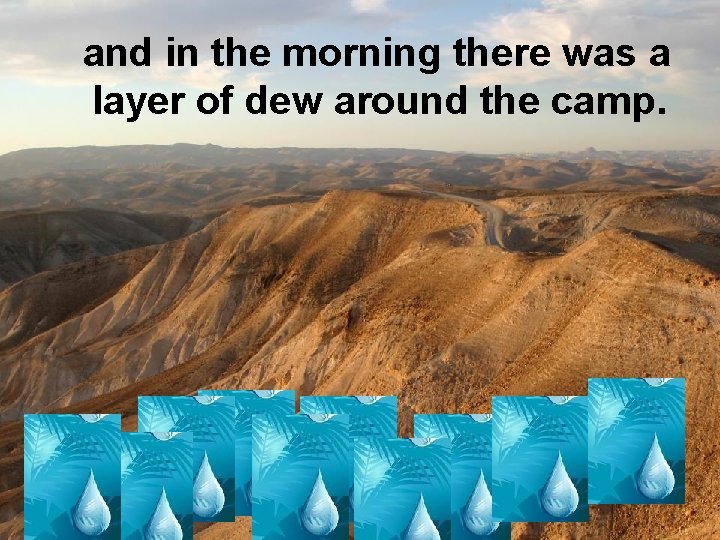  and in the morning there was a layer of dew around the camp.