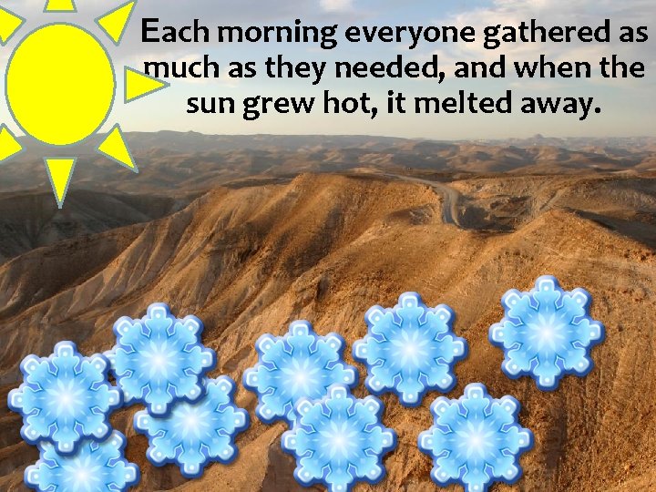 Each morning everyone gathered as much as they needed, and when the sun grew