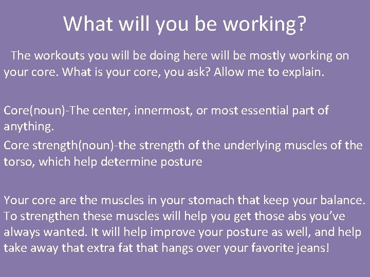 What will you be working? The workouts you will be doing here will be