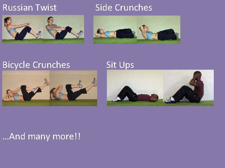 Russian Twist Bicycle Crunches …And many more!! Side Crunches Sit Ups 