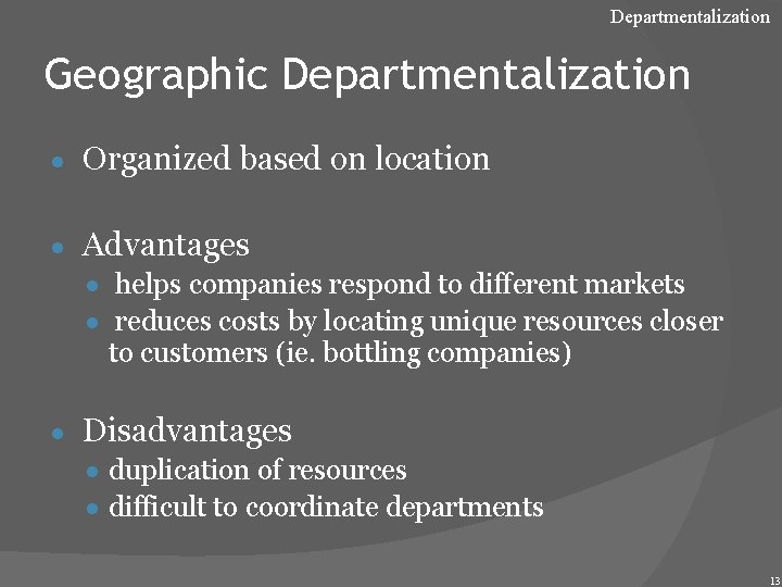 Departmentalization Geographic Departmentalization ● Organized based on location ● Advantages ● helps companies respond