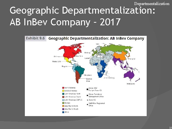 Departmentalization Geographic Departmentalization: AB In. Bev Company – 2017 15 