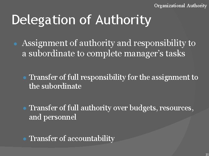 Organizational Authority Delegation of Authority ● Assignment of authority and responsibility to a subordinate