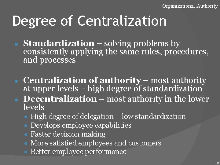 Organizational Authority Degree of Centralization ● Standardization – solving problems by consistently applying the