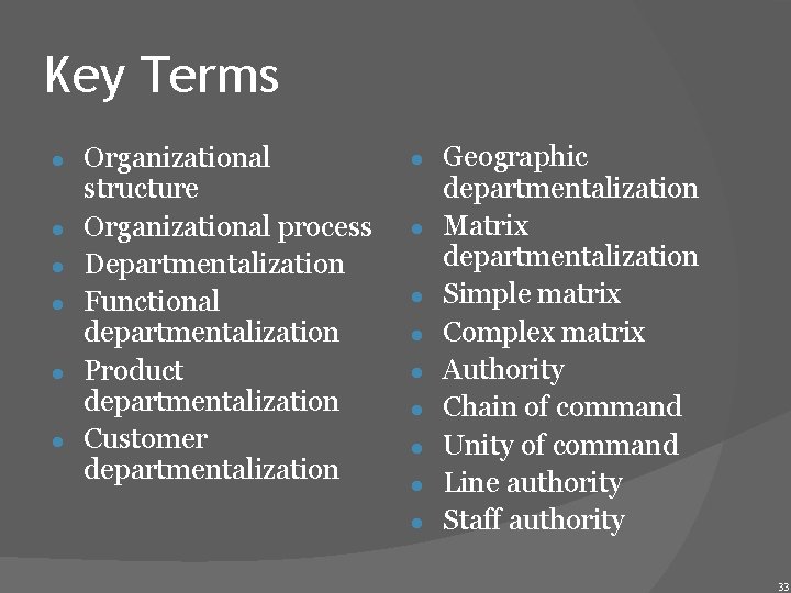 Key Terms ● ● ● Organizational structure Organizational process Departmentalization Functional departmentalization Product departmentalization