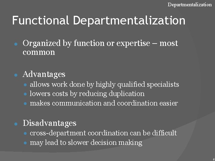 Departmentalization Functional Departmentalization ● Organized by function or expertise – most common ● Advantages