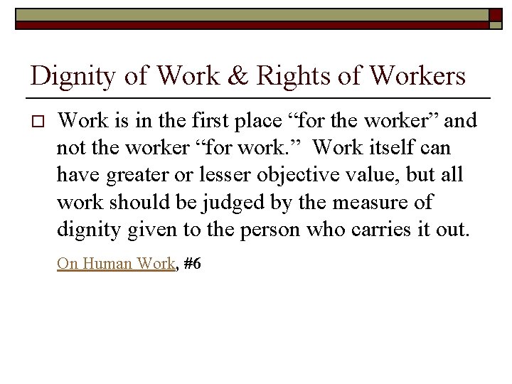 Dignity of Work & Rights of Workers o Work is in the first place