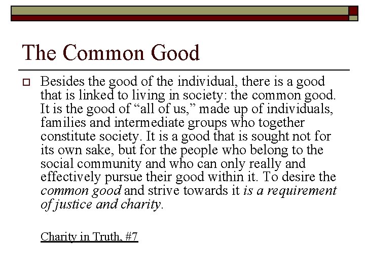 The Common Good o Besides the good of the individual, there is a good