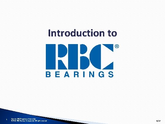 Introduction to 1 Contains RBC Proprietary Information © 2018 RBC Bearings Incorporated. All rights