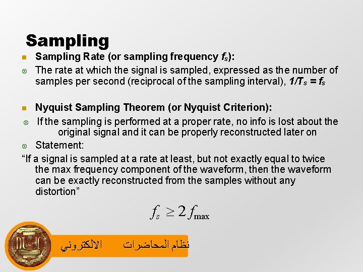 Sampling Rate (or sampling frequency fs): The rate at which the signal is sampled,