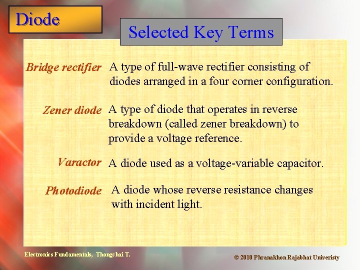 Diode Selected Key Terms Bridge rectifier A type of full-wave rectifier consisting of diodes