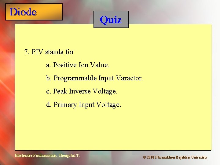 Diode Quiz 7. PIV stands for a. Positive Ion Value. b. Programmable Input Varactor.