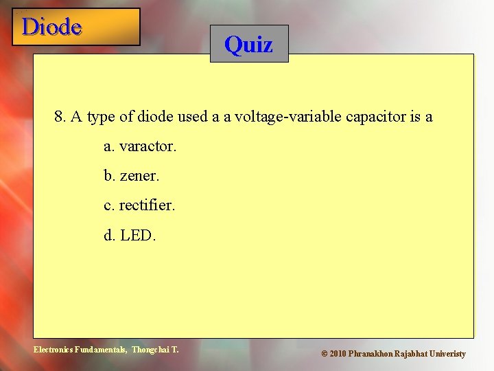 Diode Quiz 8. A type of diode used a a voltage-variable capacitor is a