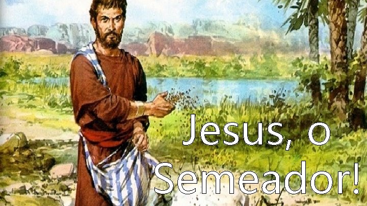 Jesus, o Semeador! 