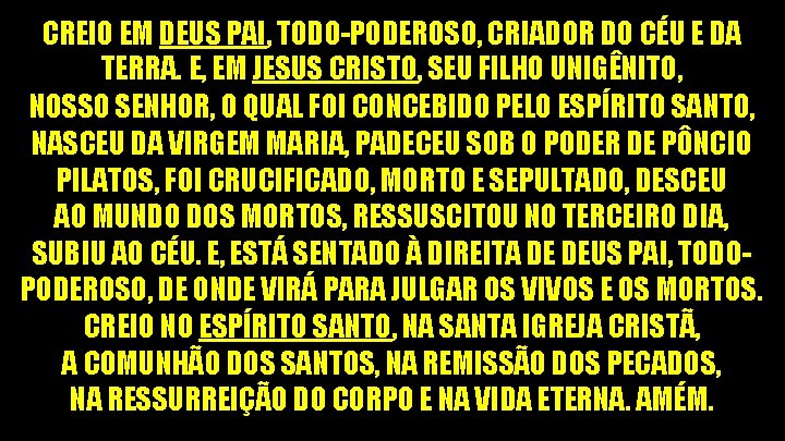 CREIO EM DEUS PAI, TODO-PODEROSO, CRIADOR DO CÉU E DA TERRA. E, EM JESUS