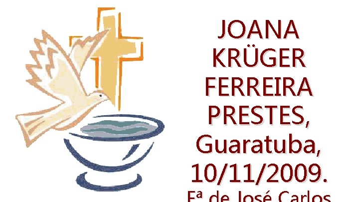 JOANA KRÜGER FERREIRA PRESTES, Guaratuba, 10/11/2009. 
