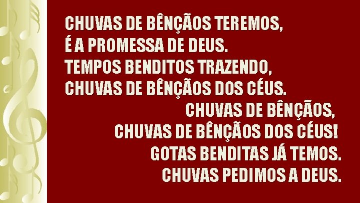 CHUVAS DE BÊNÇÃOS TEREMOS, É A PROMESSA DE DEUS. TEMPOS BENDITOS TRAZENDO, CHUVAS DE