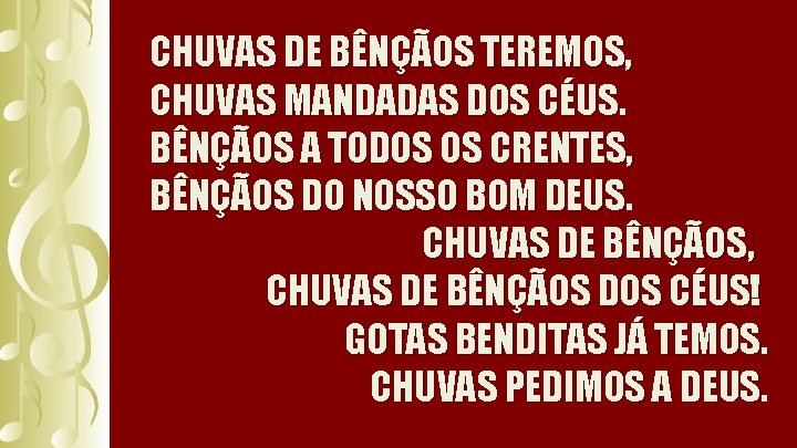 CHUVAS DE BÊNÇÃOS TEREMOS, CHUVAS MANDADAS DOS CÉUS. BÊNÇÃOS A TODOS OS CRENTES, BÊNÇÃOS