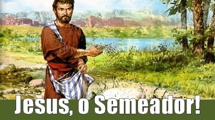 Jesus, o Semeador! 
