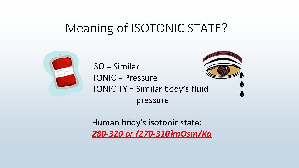 Meaning of ISOTONIC STATE? ISO = Similar TONIC = Pressure TONICITY = Similar body’s
