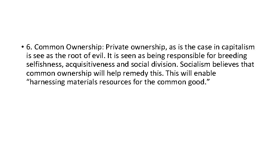  • 6. Common Ownership: Private ownership, as is the case in capitalism is