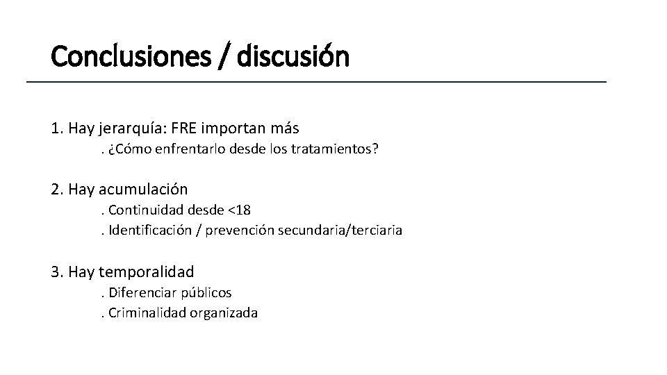 Conclusiones / discusión 1. Hay jerarquía: FRE importan más. ¿Cómo enfrentarlo desde los tratamientos?