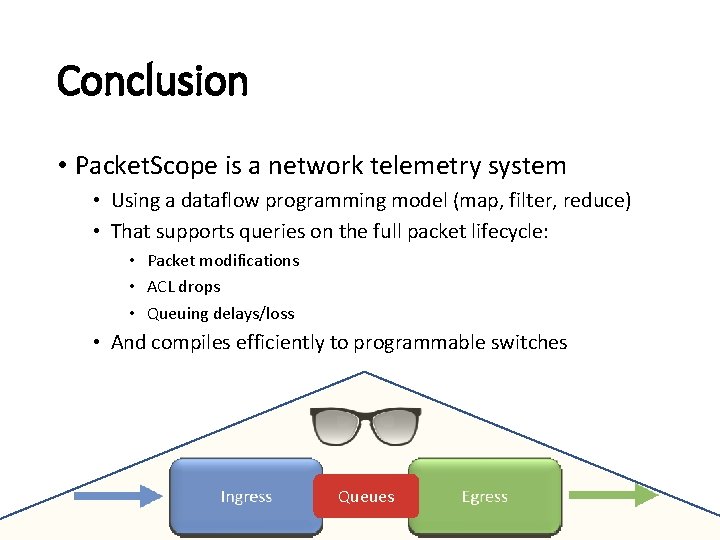 Conclusion • Packet. Scope is a network telemetry system • Using a dataflow programming