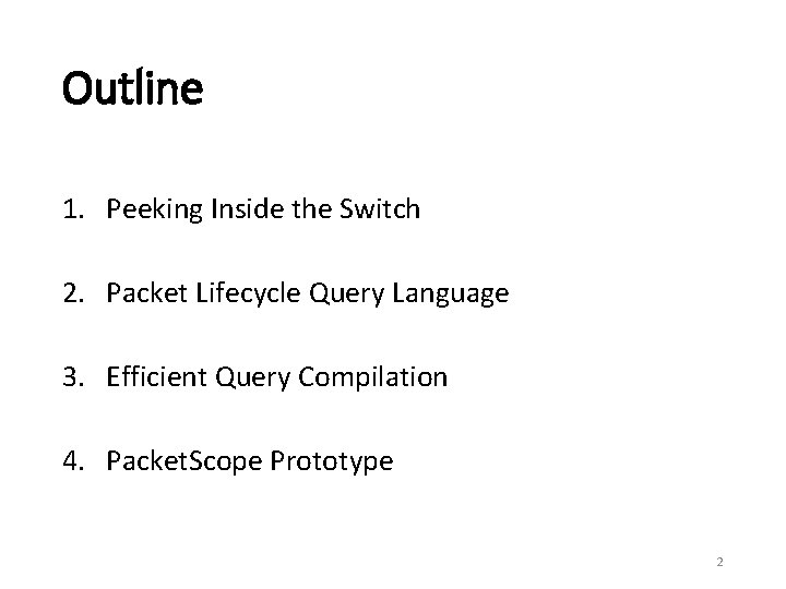 Outline 1. Peeking Inside the Switch 2. Packet Lifecycle Query Language 3. Efficient Query