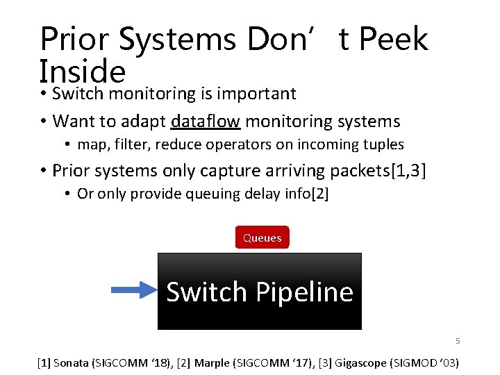 Prior Systems Don’t Peek Inside • Switch monitoring is important • Want to adapt