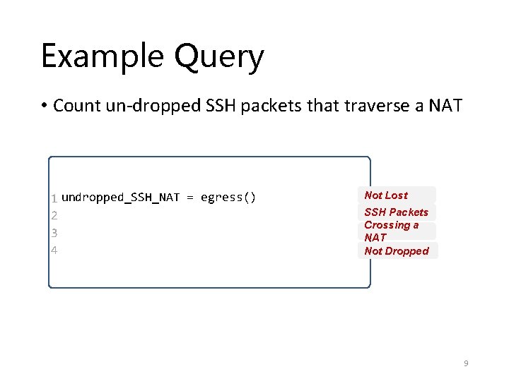 Example Query • Count un-dropped SSH packets that traverse a NAT 1 undropped_SSH_NAT =